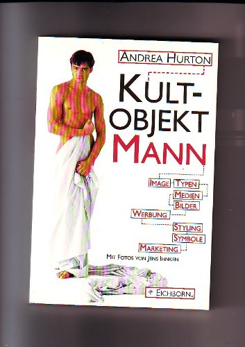 Kultobjekt Mann: Image, Typen, Medien, Bilder, Werbung, Styling, Symbole, Marketing Business, Finance & Career