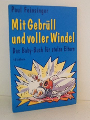 Mit Gebrüll und voller Windel: Das Baby-Buch für Eltern Books