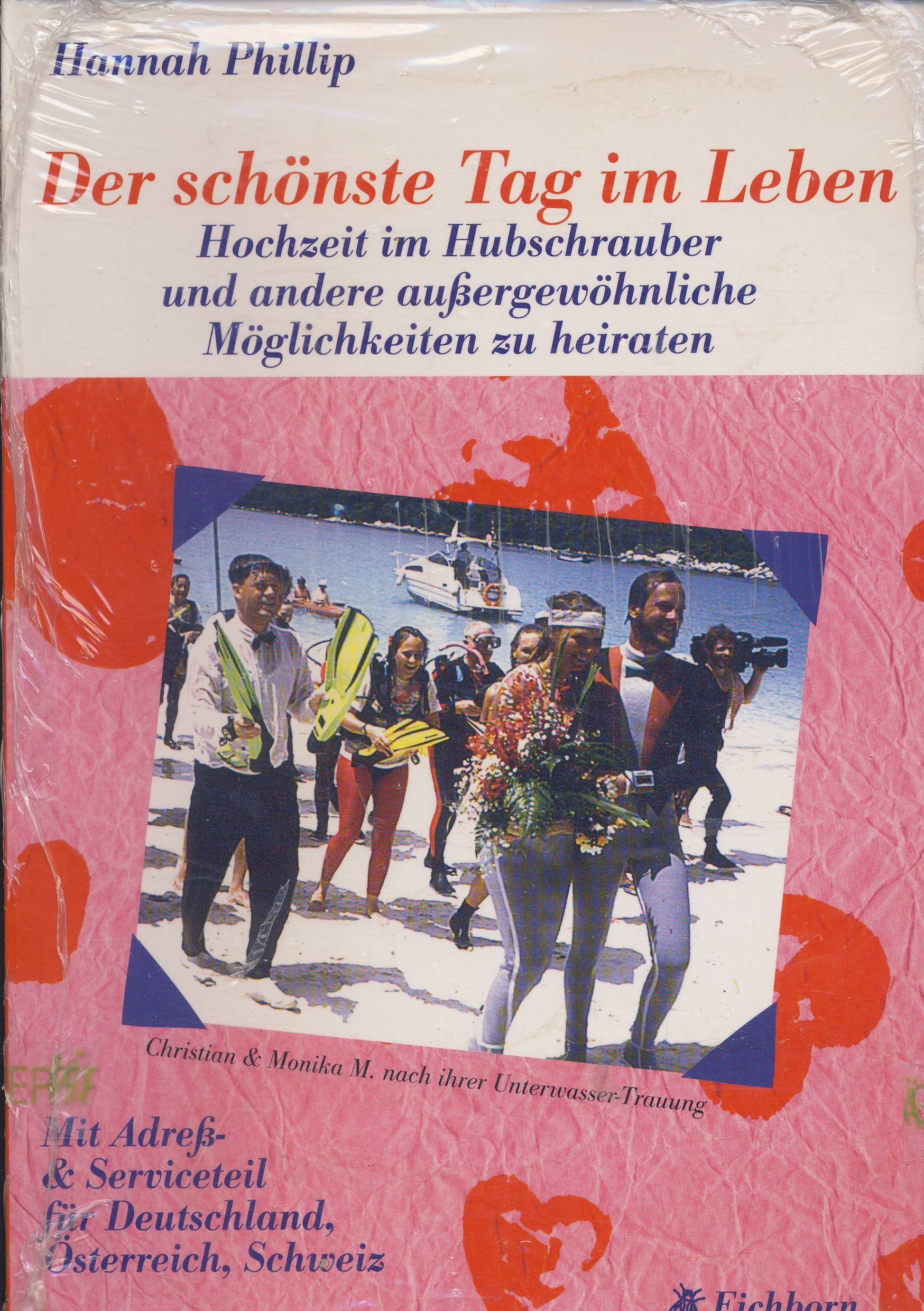 Der schönste Tag im Leben: Hochzeit im Hubschrauber und andere aussergewöhnliche Möglichkeiten zu heiraten. Mit Adress- und Serviceteil für Deutschland, Schweiz und Österreich Self-help