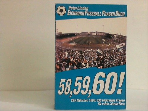 58, 59, 60!: TSV München 1860: 323 trickreiche Fragen für echte Löwen-Fans Leisure & Fun