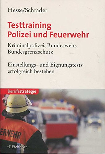 Testtraining Polizei und Feuerwehr - Kriminalpolizei, Bundeswehr, Bundesgrenzschutz - Einstellungs- und Eignungstests erfolgreich bestehen Business, Finance & Career