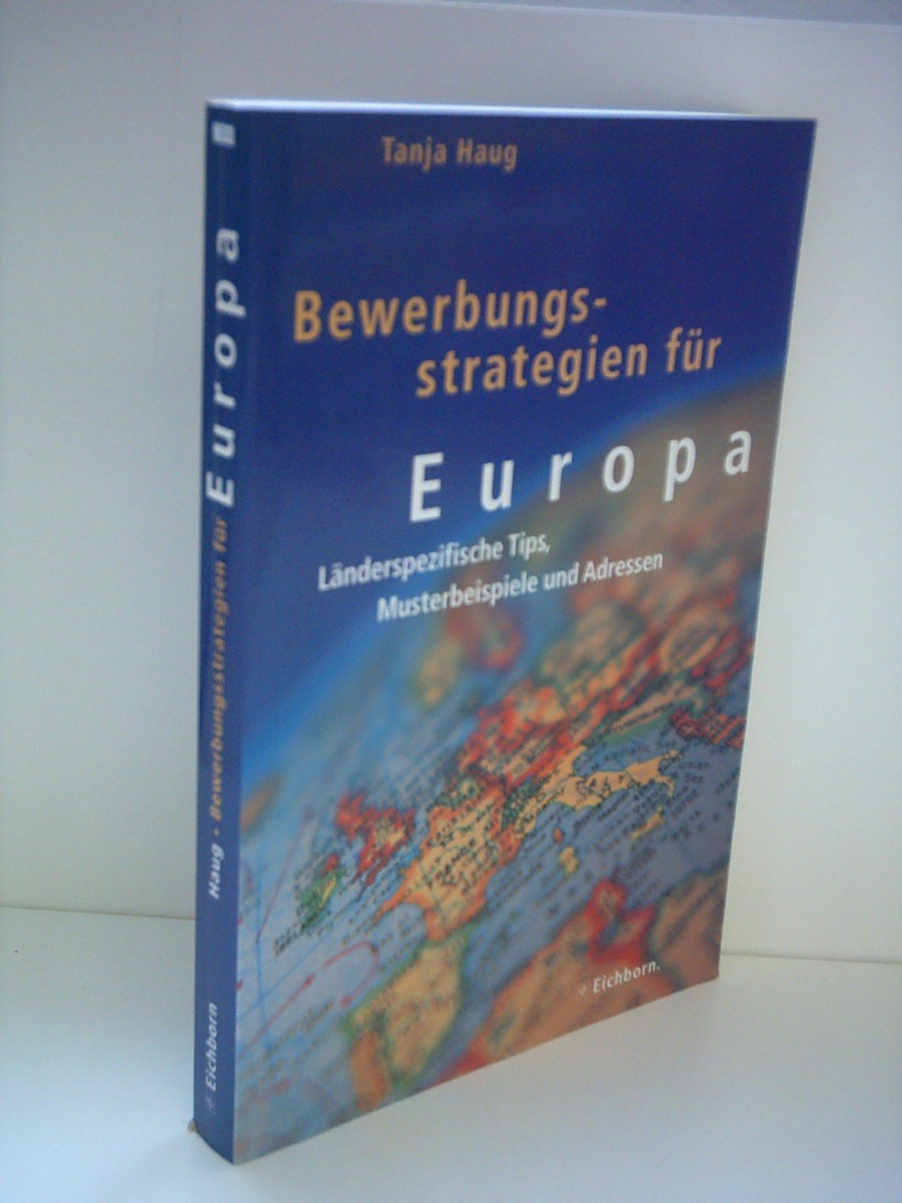 Bewerbungsstrategien für Europa: Länderspezifische Tips, Musterbeispiele und Adressen Business, Finance & Career