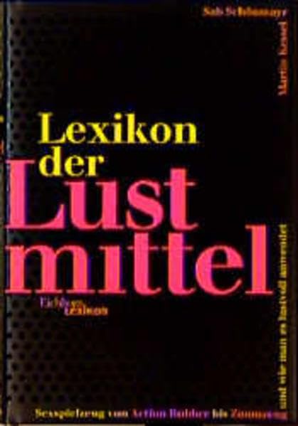Lexikon der Lustmittel: Sexspielzeug von Action Rubber bis Zaumzeug und wie man es lustvoll anwendet Learning & Reference