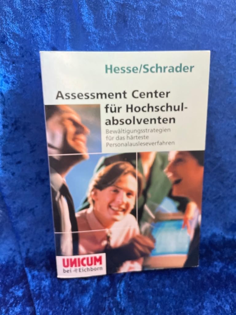 Assessment Center für Hochschulabsolventen: Bewältigungsstrategien für das härtese Personalausleseverfahren (Unicum bei Eichborn) Business, Finance & Career