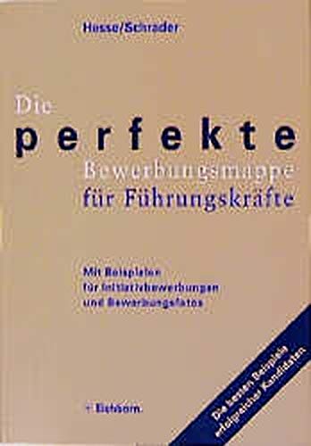 Die perfekte Bewerbungsmappe für Führungskräfte. Mit Beispielen für Initiativbewerbungen und Bewerbungsfotos. Business, Finance & Career