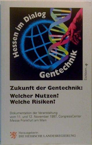 Zukunft der Gentechnik: Welcher Nutzen? Welche Risiken? Dokumentation der Veranstaltung vom 11. und 12. November 1997, CongressCenter Messe Frankfurt am Main (Hessen im Dialog) Books