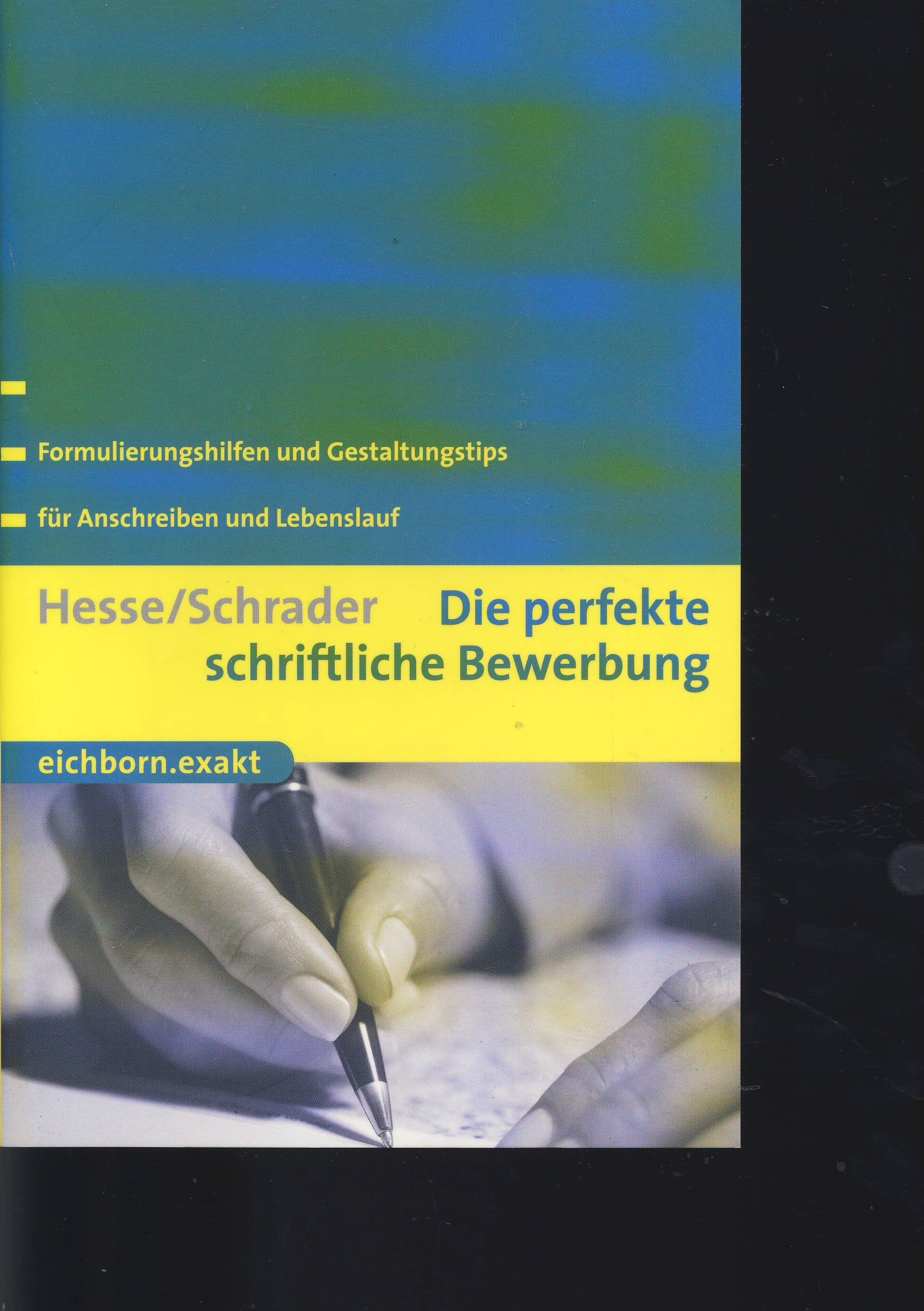 Die perfekte schriftliche Bewerbung: Formulierungshilfen und Gestaltungstips für Anschreiben und Lebenslauf (Eichborn exakt) Business, Finance & Career