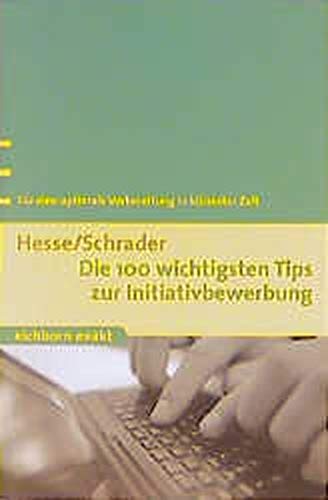Die 100 wichtigsten Tips zur Initiativbewerbung: Für eine optimale Vorbereitung in kürzester Zeit (Eichborn exakt) Business, Finance & Career