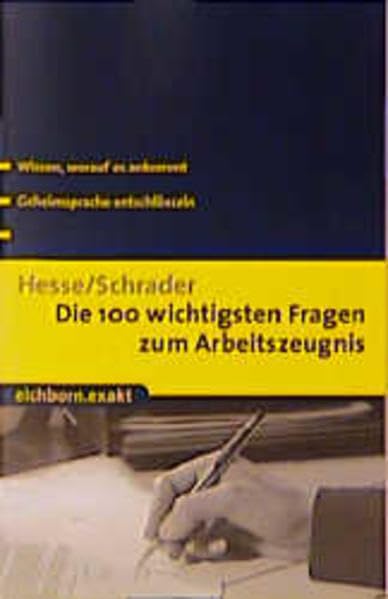 Die 100 wichtigsten Fragen zum Arbeitszeugnis: Wissen, worauf es ankommt - Geheimsprache entschlüsseln (Eichborn exakt) Business, Finance & Career