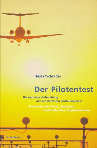 Der Pilotentest: Die optimale Vorbereitung auf den härtesten Einstellungstest. Testtraining für angehende Piloten, Fluglotsen, Bordmechaniker, Flugdienstberater Business, Finance & Career