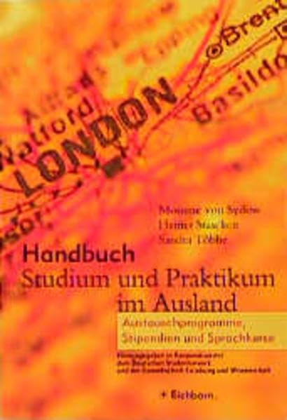 Handbuch Studium und Praktikum im Ausland: Austauschprogramme, Stipendien und Sprachkurse General education