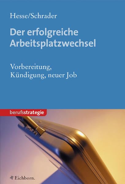 Der erfolgreiche Arbeitsplatzwechsel: Vorbereitung - Kündigung - neuer Job Business, Finance & Career