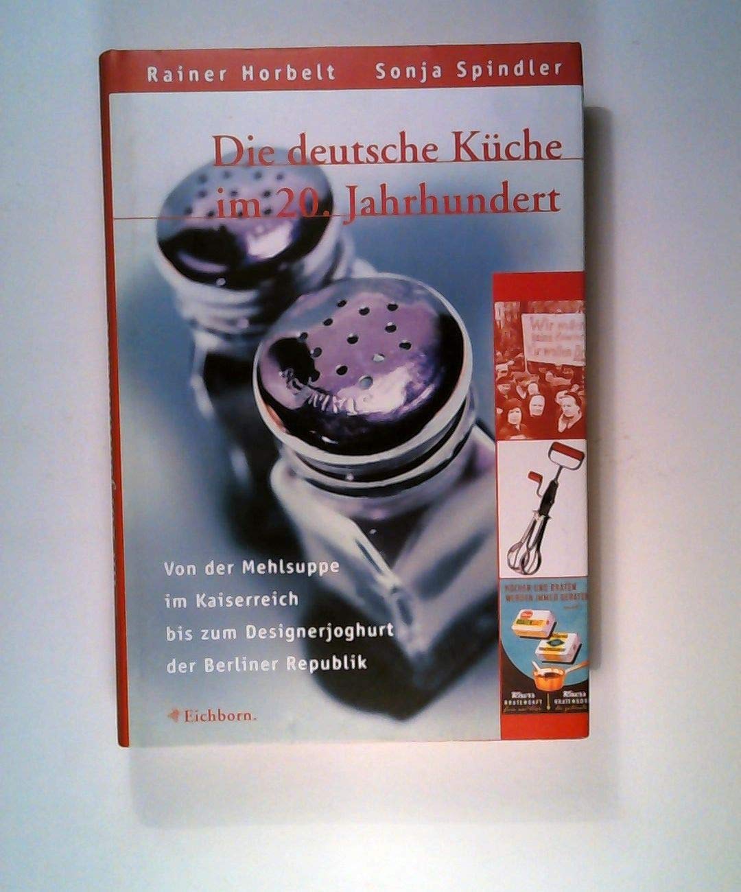Die deutsche Küche im 20. Jahrhundert: Von der Mehlsuppe im Kaiserreich bis zum Designerjoghurt der Berliner Republik Leisure, Home & Garden
