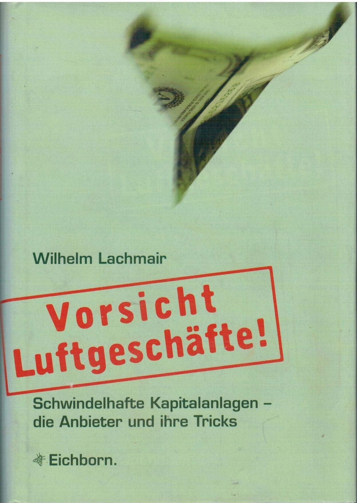 Vorsicht Luftgeschäfte: Schwindelhafte Kapitalanlagen - die Anbieter und ihre Tricks Business, Finance & Career