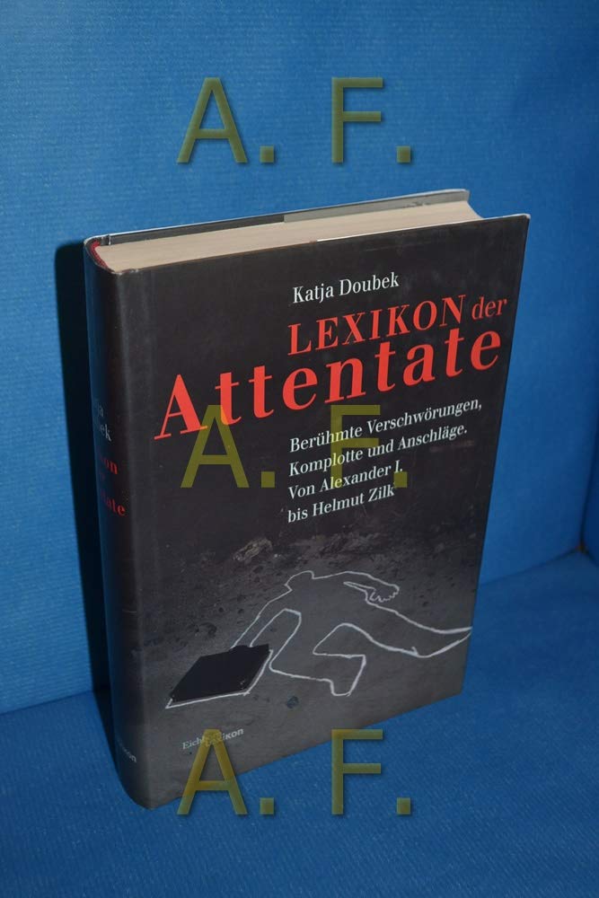 Lexikon der Attentate: Berühmte Verschwörungen, Komplotte und Anschläge. Von Alexander I. bis Helmut Zilk. Film, Art & Culture