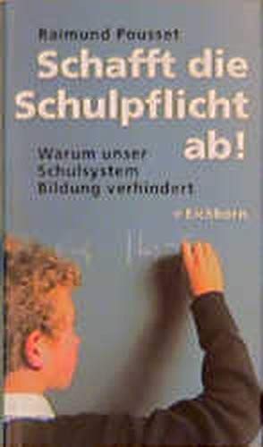 Schafft die Schulpflicht ab!: Warum unser Schulsystem Bildung verhindert Books