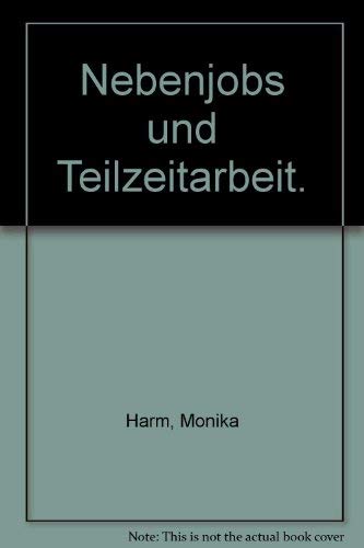 Nebenjobs und Teilzeitarbeit: Alles über Selbständigkeit und Festanstellung, geringfügige Beschäftigung, Steuerregeln und die richtige Absicherung Business, Finance & Career