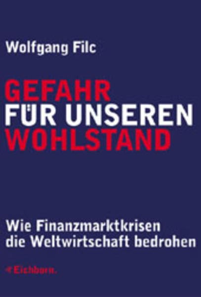 Gefahr für unseren Wohlstand. Wie Finanzmarktkrisen die Weltwirtschaft bedrohen. Business, Finance & Career