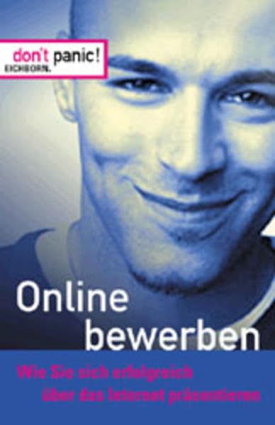 Online bewerben: Wie Sie sich erfolgreich über das Internet präsentieren (Don't Panic) Business, Finance & Career