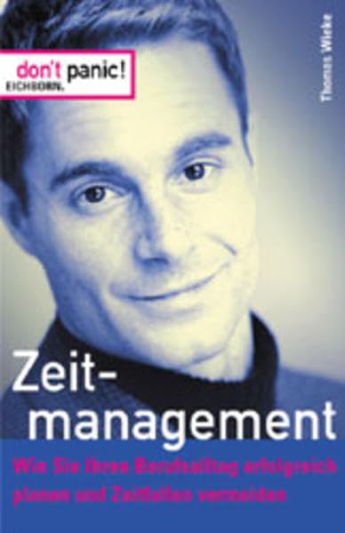 Zeitmanagement: Wie Sie Ihren Berufsalltag erfolgreich planen und Zeitfallen vermeiden Business, Finance & Career