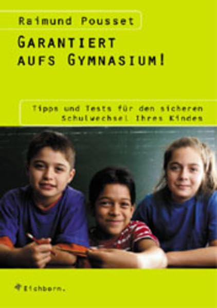 Garantiert aufs Gymnasium! Tipps und Tests für den sicheren Schulwechsel Ihres Kindes Parents & Children