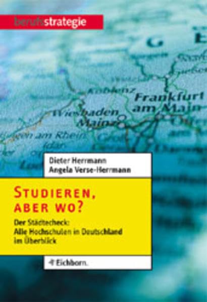 Studieren, aber wo?: Der Städtecheck: Alle Hochschulen in Deutschland im Überblick General education