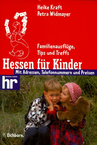 Hessen für Kinder: Familienausflüge, Tips und Treffs. Mit Adressen, Telefonnummern und Preisen Travel Guides