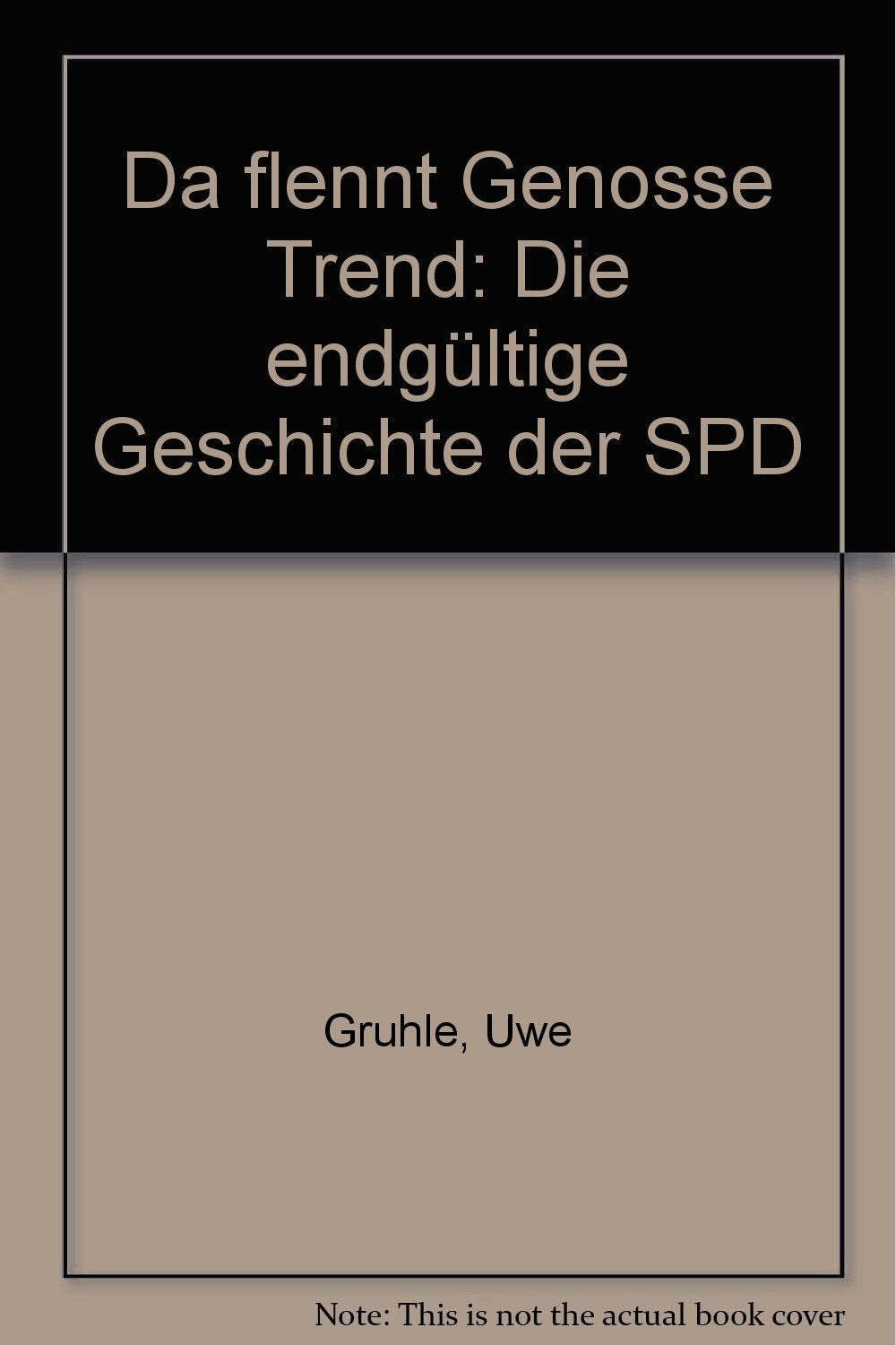 Da flennt Genosse Trend. Die endgültige Geschichte der SPD Books