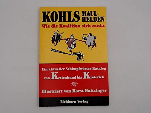 Kohls Maulhelden: Wie die Koalition sich zankt! Ein aktueller Schimpfwörterkatalog von A-Z Books