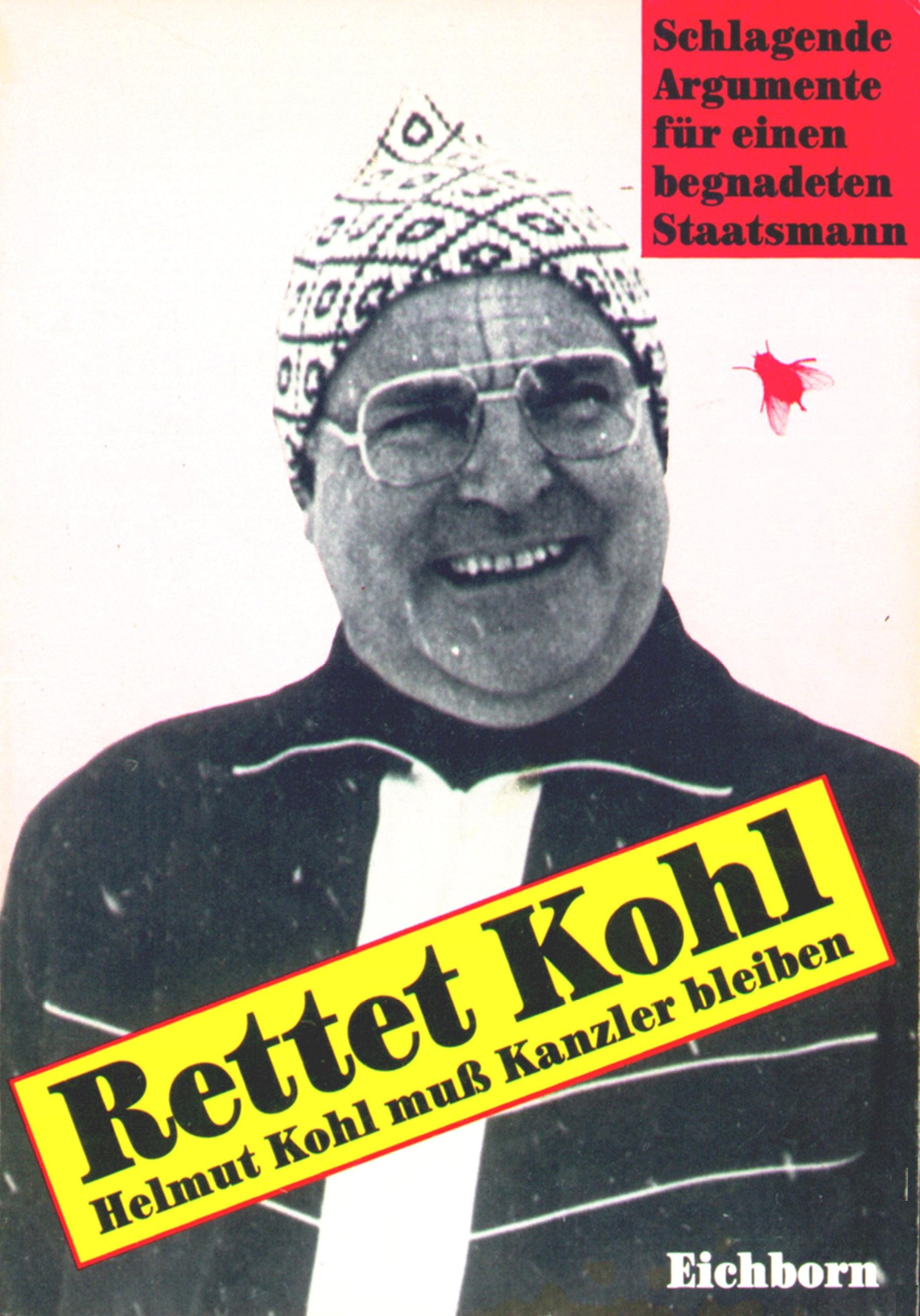 Rettet Kohl!: Helmut Kohl muss Kanzler bleiben. Schlagende Argumente für einen begnadeten Staatsmann Politics & Society