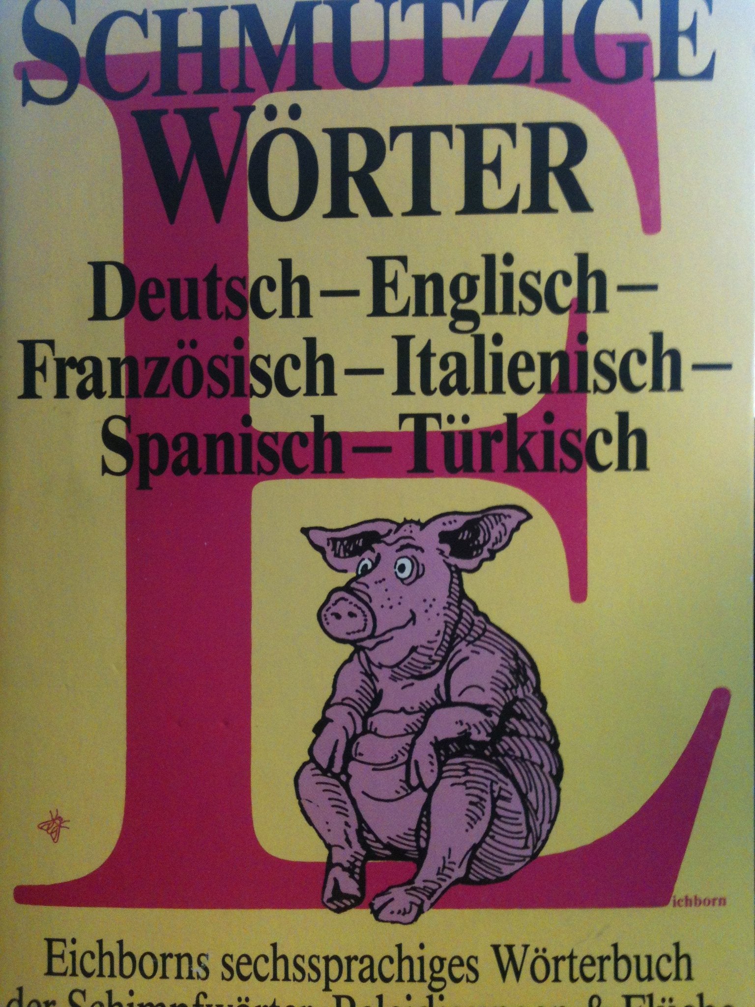 Schmutzige Wörter: Vulgär-Wortschatz auf Reisen. Dt. /Engl. /Franz. /Ital. /Span Foreign Languages ​​& Dictionaries