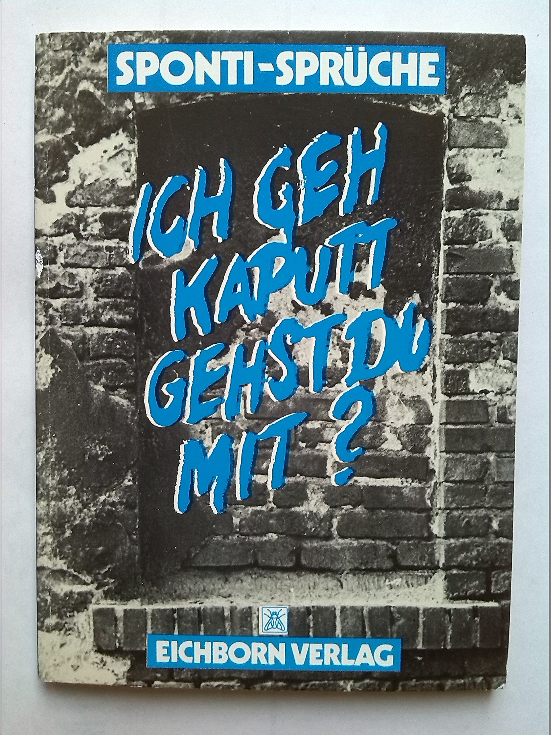 Ich geh kaputt - gehst du mit?: Sponti-Sprüche (Die Galgenbüchlein) Books