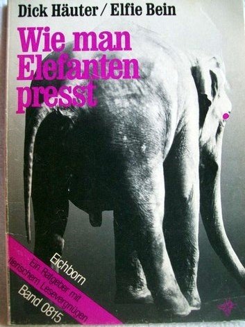 Wie man Elefanten presst: Ein tierischer Ratgeber Books