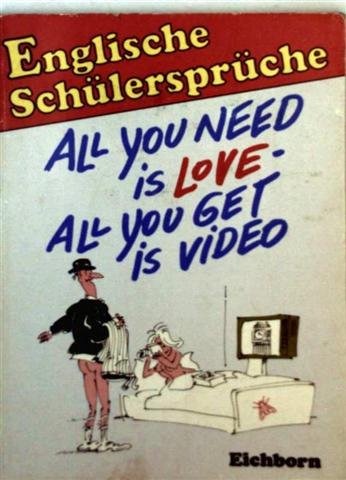 Englische Schülersprüche: All we need is love - all we get is video Books