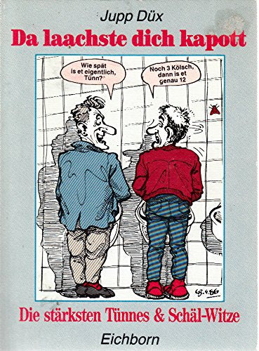 Da laachste Dich kapott: Die stärksten Tünnes- und Schäl-Witze Books