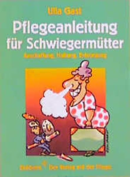 Pflegeanleitung für Schwiegermütter: Anschaffung, Haltung, Entsorgung Humour & Satire