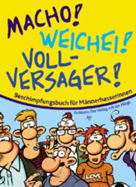 Macho, Weichei, Vollversager: Ein Beschimpfungsbuch für Männerhasser Humour & Satire