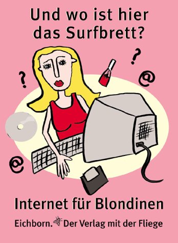 Und wo ist hier das Surfbrett? Internet für Blondinen Books