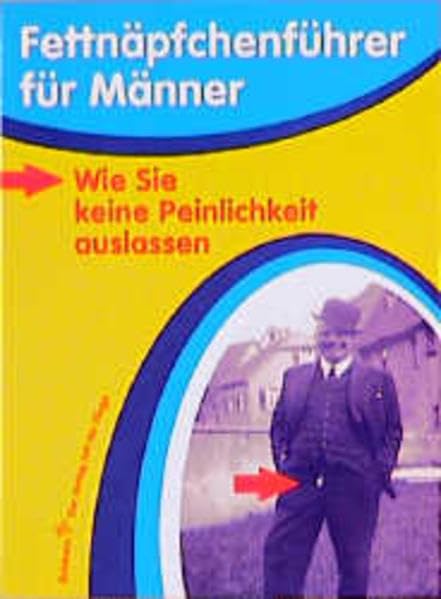 Fettnäpfchenführer für Männer: Wie Sie keine Peinlichkeit auslassen Humour & Satire