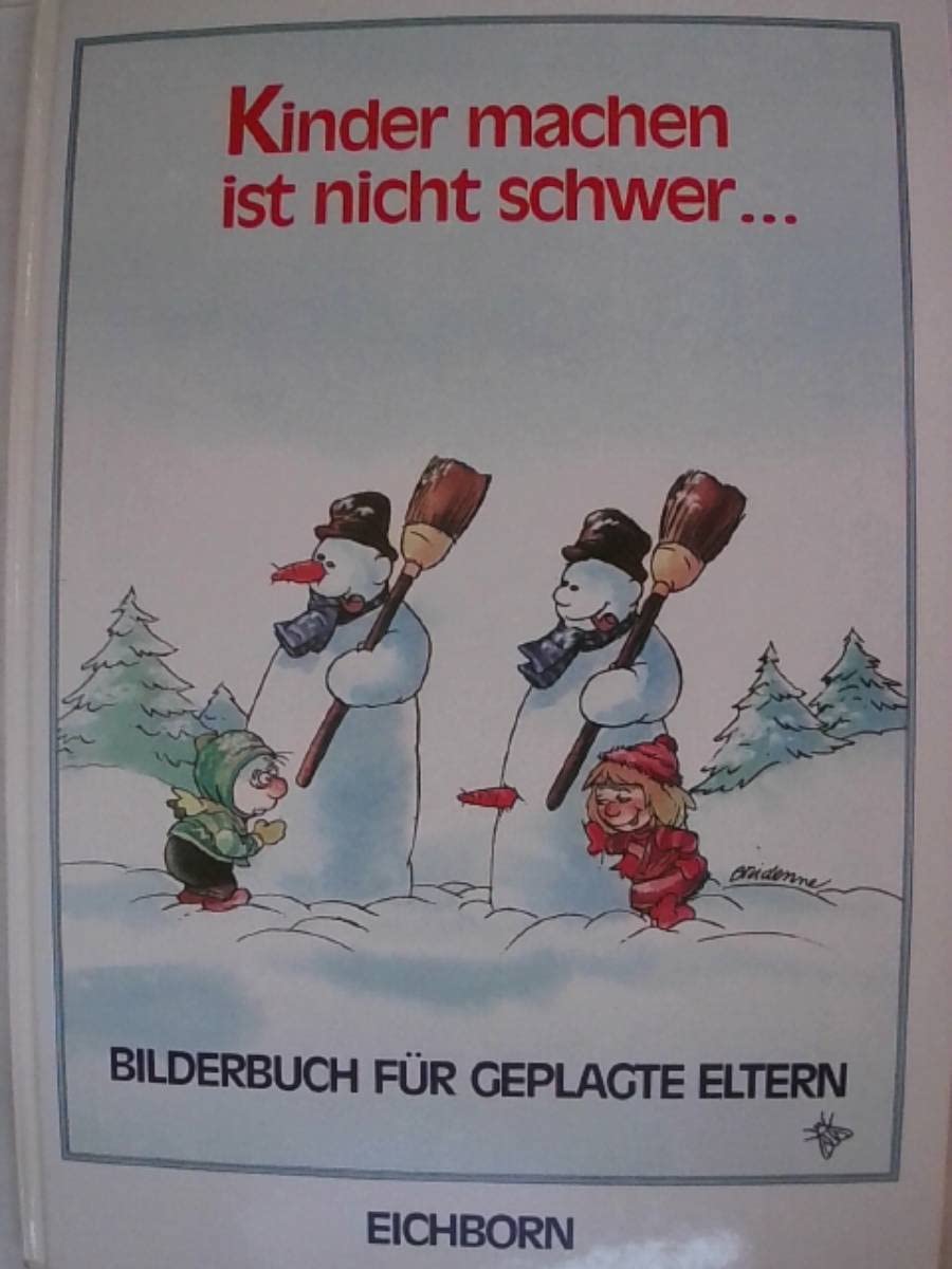 Kinder machen ist nicht schwer... Bilderbuch für geplagte Eltern Books