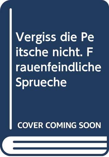 Vergiss die Peitsche nicht: Frauenfeindliche Sprüche Social Sciences