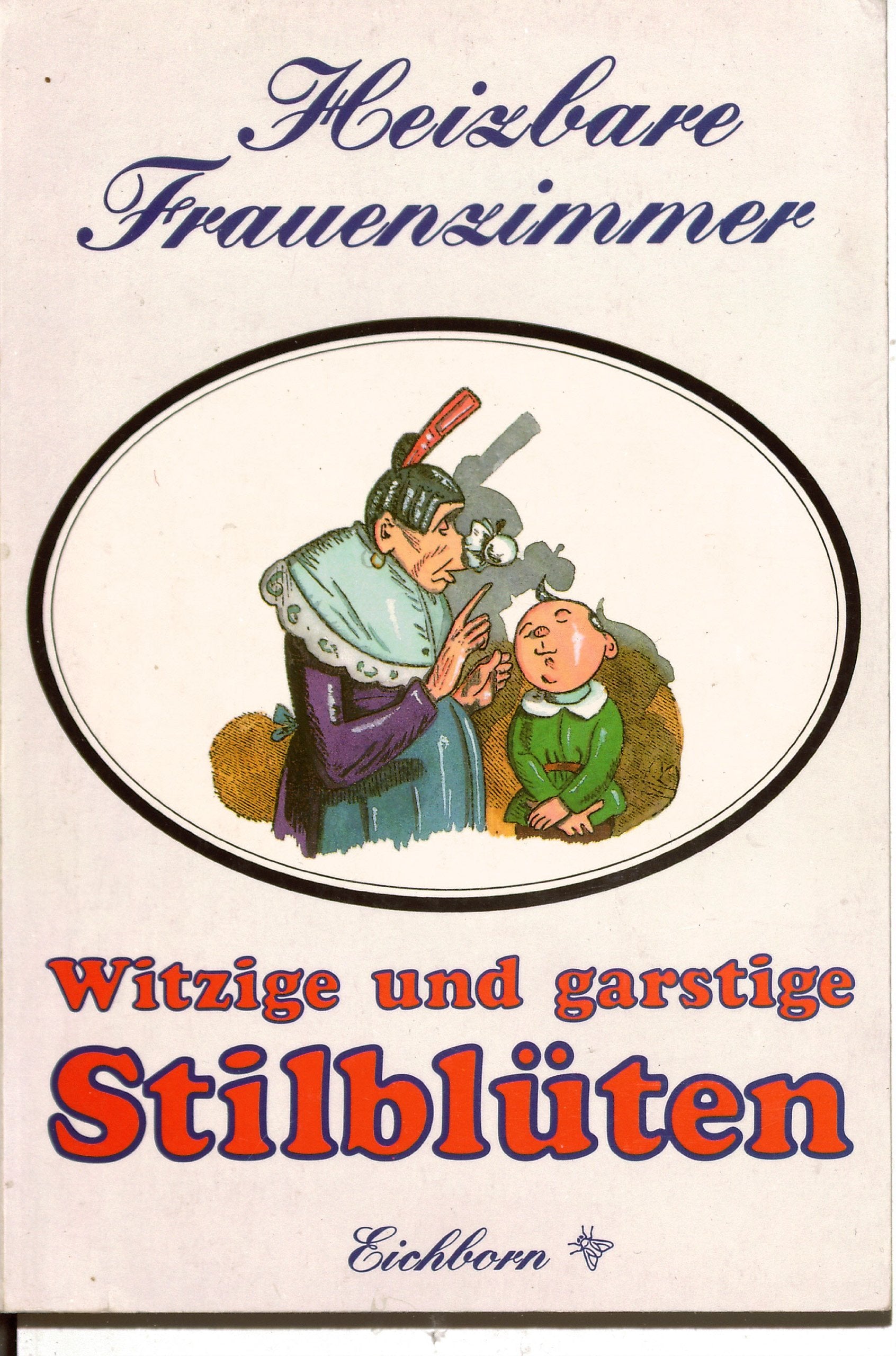 Heizbare Frauenzimmer: Witzige und garstige Stilblüten Books
