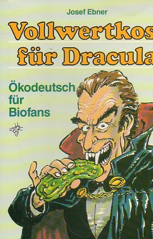 Vollwertkost für Dracula: Ökodeutsch für Biofans Books