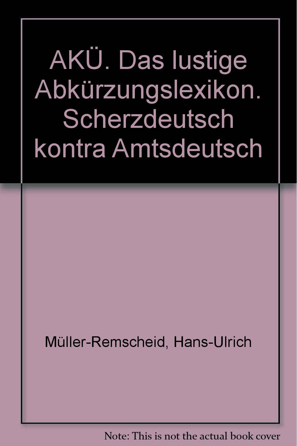 AKÜ: Das lustige Abkürzungslexikon. Scherzdeutsch contra Amtsdeutsch Professional & Reference Books