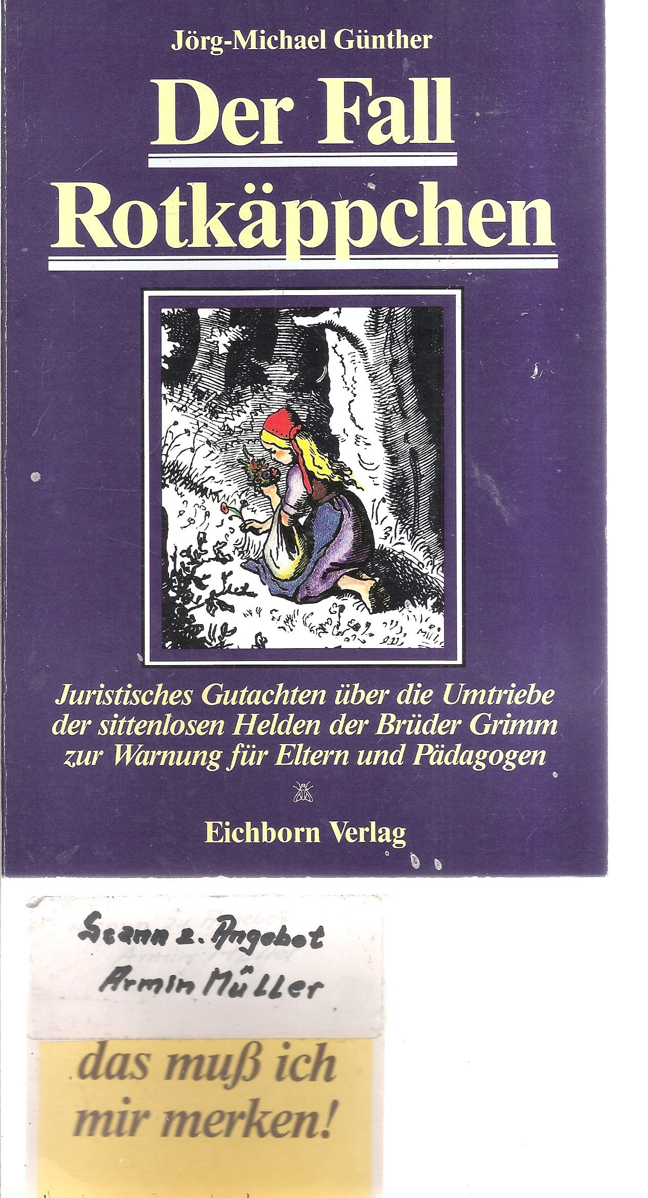 Der Fall Rotkäppchen. Juristisches Gutachten über die Umtriebe der sittenlosen Helden der Brüder Grimm zur Warnung für Eltern und Pädagogen Law