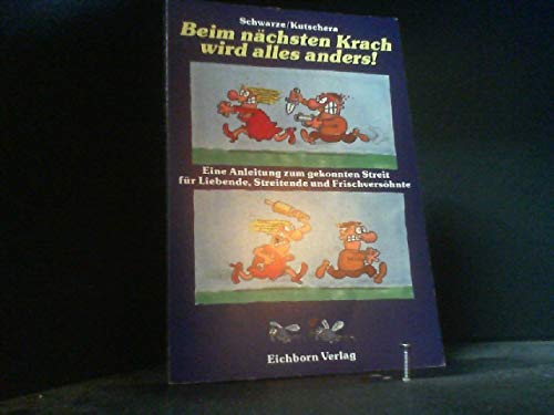 Beim nächsten Krach wird alles anders: Eine Anleitung zum gekonnten Streit für Liebende, Streitende und Frischversöhnte Social Sciences