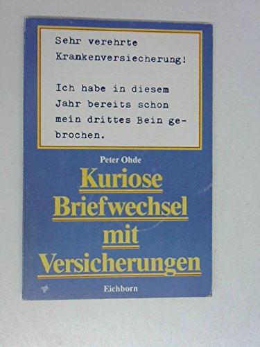 Sehr verehrte Krankenversicherung - Ich habe in diesem Jahr bereits schon mein drittes Bein gebrochen: Kuriose Briefwechsel mit Versicherungen Books
