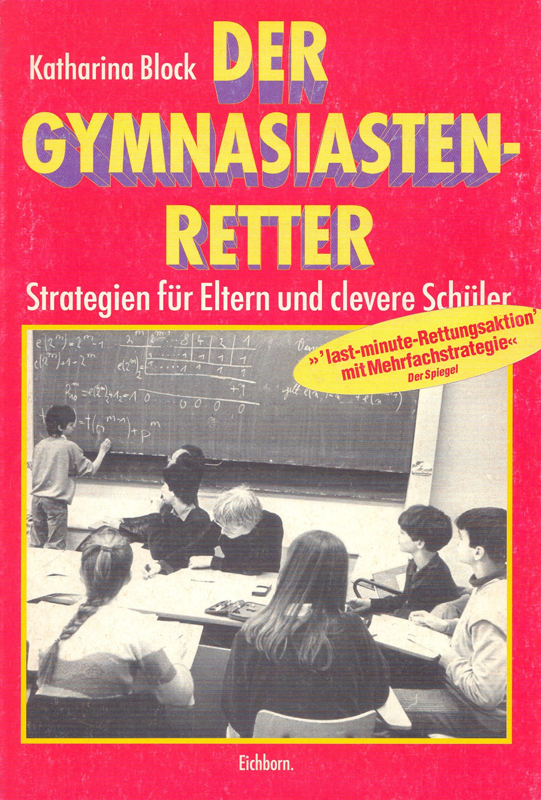 Der Gymnasiasten-Retter: Strategien für die erfolgreiche Schullaufbahn, trickreich, mühelos und doch legal Self-help