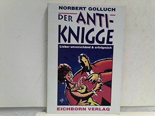 Der Anti-Knigge Lieber unverschämt & erfolgreich Lifestyle