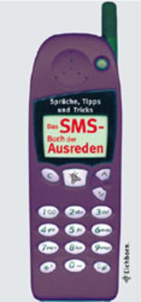 Das SMS-Buch der Ausreden: Sprüche, Tipps und Tricks Humour & Satire